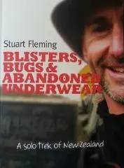 Blisters, bugs and abandoned underwear : a solo trek of New Zealand / Stuart Fleming.