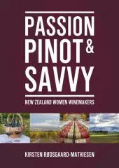 Passion, pinot & savvy : New Zealand women winemakers / Kirsten Rødsgaard-Mathiesen.