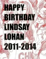 Happy birthday Lindsay Lohan, 2011-2014 / Claire Harris.