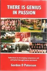 There is genius in passion : reflections on developing competence and self-belief through human movement / Gordon D. Paterson.