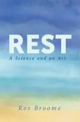 Rest : a science and an art / Ros Broome.