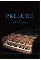 Prelude : an introduction to stringed keyboard instruments for performance students and music makers / Mark Macdonald.