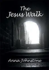 The Jesus Walk / Anna Johnstone.