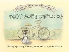 Toby goes cycling / story by Mary Cowen ; pictures by Lynne McAra.