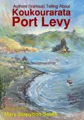 Authors (various) telling about Koukourarata Port Levy / compiled by Mary Stapylton-Smith.