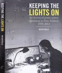 Keeping the lights on : the history of power system operations in New Zealand, 1939-2013 / Helen Reilly.