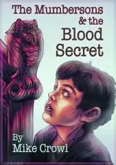 The Mumbersons and the blood secret : a sequel of sorts / Mike Crowl, with Cherianne Parks.