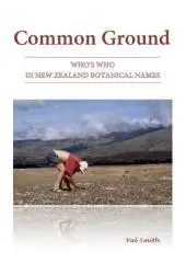 Common ground : who's who in New Zealand botanical names / Val Smith.
