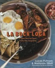 La Boca Loca : collected recipes from the taqueria / Lucas Putnam & Marianne Elliott ; photographs by Nicola Edmonds.