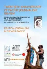 Twentieth anniversary of Pacific journalism review : Political journalism in the Asia-Pacific / edited by David Robie.