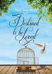 Destined to be loved / Katie-Anne Martin.