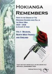 Hokianga remembers : visits to the graves of the Hokianga soldiers who fell in the Great War 1914-1918 / Kenneth M. Baker, M.Sc.,Ph.D.