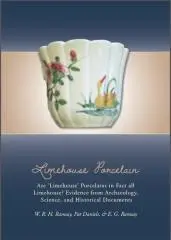Limehouse porcelain : are 'Limehouse' porcelains in fact all Limehouse? Evidence from archaeology, science, and historical documents / W.R.H. Ramsay, Pat Daniels, & E.G. Ramsay.