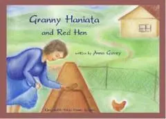 Granny Haniata and Red Hen / by Anna Gavey ; illustrated by Hailey Roussin-Guillemot.