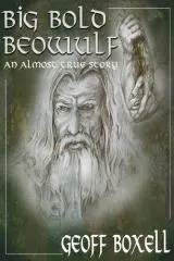 Big bold Beowulf : (an almost true story) / by Geoff Boxell.