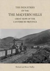 The industries of the Malvern Hills : great hope of the Canterbury Province / Richard and Bruce Maffey.