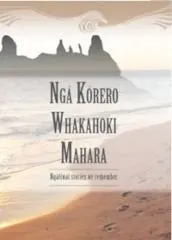 Ngā Kōrero Whakahoki Mahara : Ngātiwai stories we remember / P. Wellington, V. Hall, T Munro, G. Dowsett, E Wellington, Eds.
