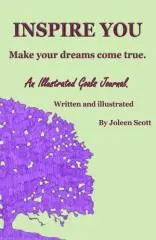 Inspire you : make your dreams come true / written and illustrated by Joleen Scott.