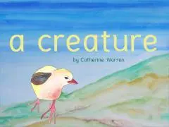 A creature / by Catherine Warren.