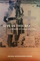 Give us this day : a memoir of family and exile / Helena Wiśniewski Brow.