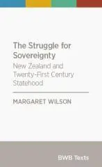 The struggle for sovereignty : New Zealand and twenty-first century statehood / Margaret Wilson.