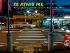 Te Atatu me : photographs of an urban New Zealand village by John B. Turner ; historical essay by Grant Cole.