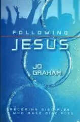 Following Jesus : becoming disciples who make disciples / Jo Graham.