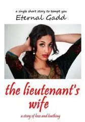 The lieutenant's wife : a story of love and loathing / Eternal Gadd.