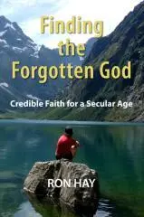 Finding the forgotten God : credible faith for a secular age / Ron Hay.