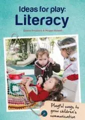 Ideas for play: literacy : playful ways to grow children's communication in the early years / Emma Smoldon & Megan Howell.