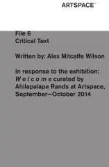 In response to the exhibition: Welcome curated by Ahilapalapa Rands at Artspace, September-October 2014 / written by Alex Mitcalfe Wilson.