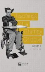 Teachings of a grumpy cripple / by Thane Pullan.