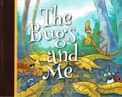 The bugs and me / by Bianca Begovich ; illustrations by Scott Pearson.