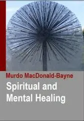 Spiritual and mental healing / by Murdo MacDonald-Bayne.