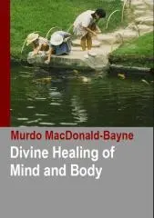 Divine healing of mind and body : the master speaks again through a series of lectures given / by Dr. Murdo MacDonald-Bayne, M.C., Ph.D., D.D.