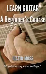 Learn guitar. A beginner's course / by Justin Moss.