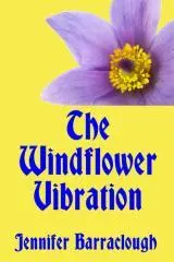 The windflower vibration : a story of mystery, medicine, music and romance / Jennifer Barraclough.