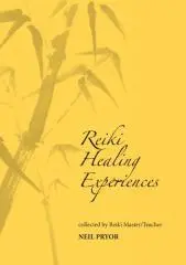 Reiki healing experiences / collected by Reiki master/teacher Neil Pryor.