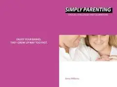 Simply parenting : choices, challenges and celebrations/ Anna Williams.