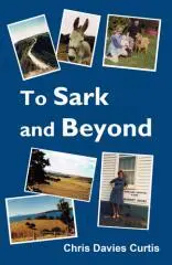 To Sark and beyond / by Chris Davies Curtis.