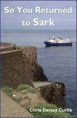 So you returned to Sark / by Chris Davies Curtis.