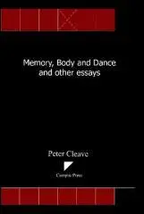 Memory, body and dance and other essays / Peter Cleave.
