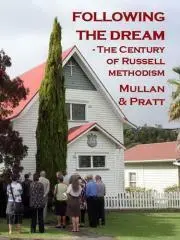 Following the dream : the century of Russell Methodism / Mullan & Pratt.