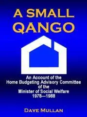 A small qango : an account of the Home Budgeting Advisory Committee of the Minister of Social Welfare 1978-1988 / Dave Mullan.