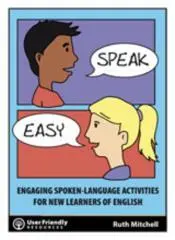 Speak easy : engaging spoken-language activities for new learners of English / Ruth Mitchell.