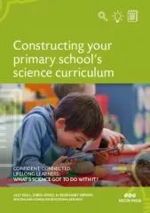 Constructing your primary school's science curriculum : confident, connected, lifelong learners : what's science got to do with it? / Ally Bull, Chris Joyce & Rosemary Hipkins, New Zealand Council for Educational Research.