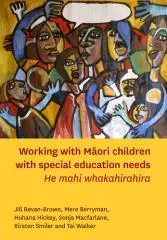 Working with Māori children with special education needs : he mahi whakahirahira / Jill Bevan-Brown, Mere Berryman, Huhana Hickey, Sonja Macfarlane, Kirsten Smiler and Tai Walker.
