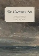 The unknown sea : an anthology of poems on living and dying / selected by Rod MacLeod.