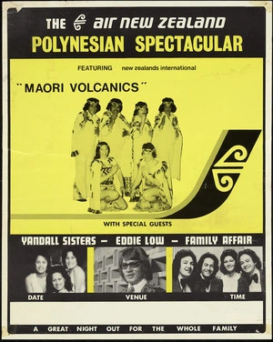 Air New Zealand: The Air New Zealand Polynesian spectacular, featuring New Zealand's international "Maori Volcanics", with special guests Yandall Sisters, Eddie Low, Family Affair. A great night out for the whole family [ca 1976?]