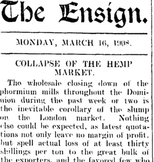 The Ensign. MONDAY, MARCH 16, 1908. COLLAPSE OF THE HEMP MARKET. (Mataura Ensign 16-3-1908)